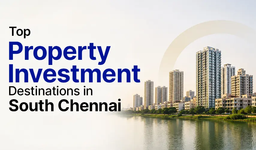 Top Property Investment Destinations in South Chennai